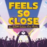 Feels So Close – An EDM Golden Era Party