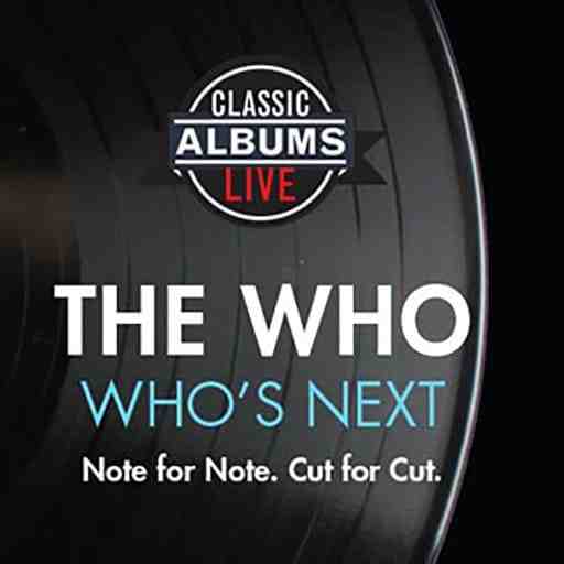 Classic Albums Live Tribute Show: The Who - Who's Next